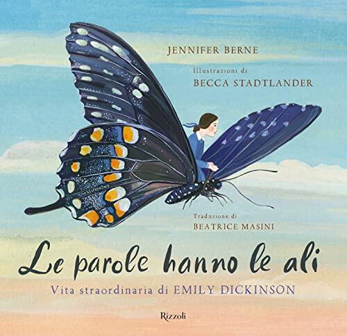 Le parole hanno le ali: Vita straordinaria di Emily Dickinson