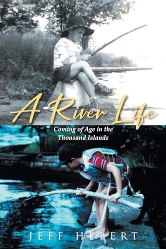 A River Life: Coming of Age in the Thousand Islands