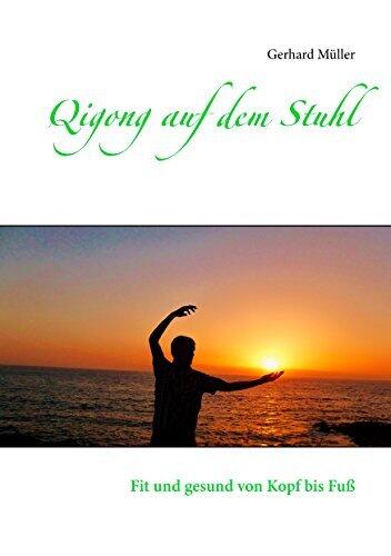 Qigong auf dem Stuhl: Fit und gesund von Kopf bis Fuß