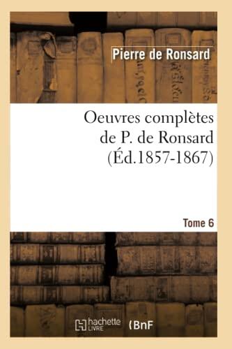Oeuvres Complètes de P. de Ronsard (Tome 6)