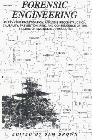 Forensic Engineering: An Introduction to the Investigation, Analysis, Reconstruction, Causality, Risk, Consequence, and Legal Aspects of the Failure of Engineered Products