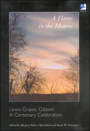 A Flame in the Mearns: Lewis Grassic Gibbon: A Centenary Celebration