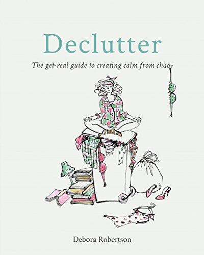 Declutter: The Get-Real Guide to Creating Calm from Chaos