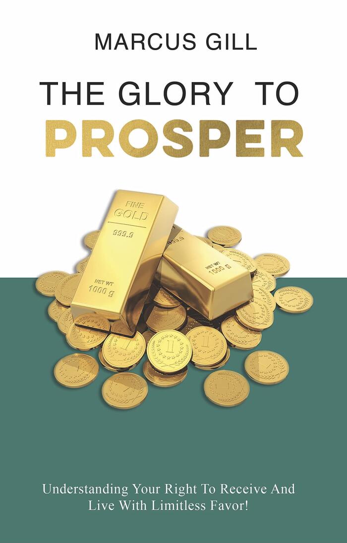 The Glory To Prosper: Understanding Your Right To Receive And Live With Limitless Favor