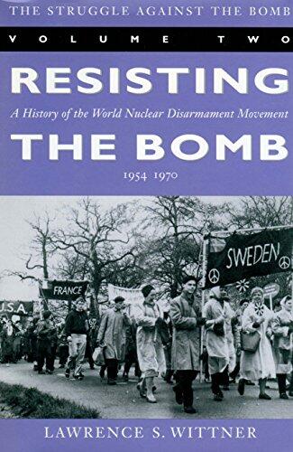 The Struggle Against the Bomb: Resisting the Bomb: A History of the World Nuclear Disarmament Movement, 1954-1970