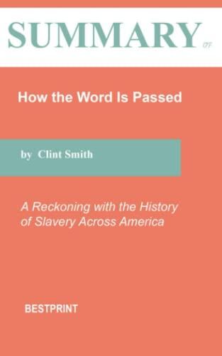 Summary of How the Word Is Passed: A Reckoning with the History of Slavery Across America