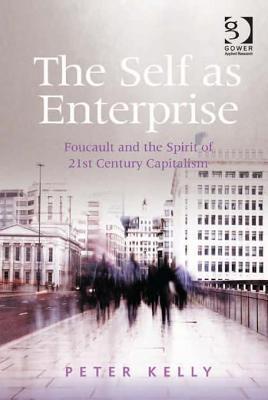 Self as Enterprise: Foucault and the Spirit of 21st Century Capitalism