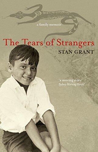 Tears of Strangers: The extraordinary powerful family story that reckons with the legacy of Australia's history from award-winning journalist and author of Talking To My Country