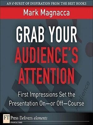 Grab Your Audiences Attention: First Impressions Set the Presentation Onor Off--Course