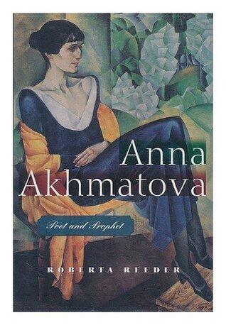 Anna Akhmatova: Poet and Prophet