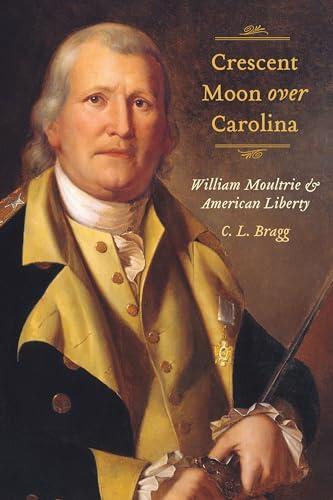 Crescent Moon over Carolina: William Moultrie and American Liberty