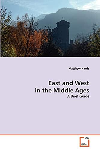 East and West in the Middle Ages: A Brief Guide