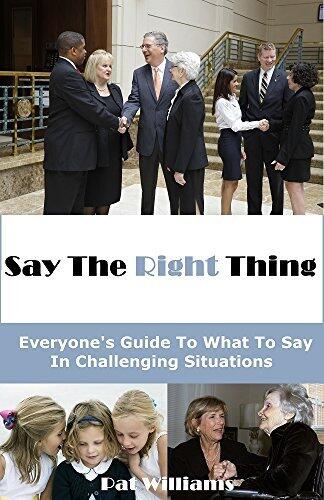 Say The Right Thing: Everyone's Guide To What To Say In Challenging Situations