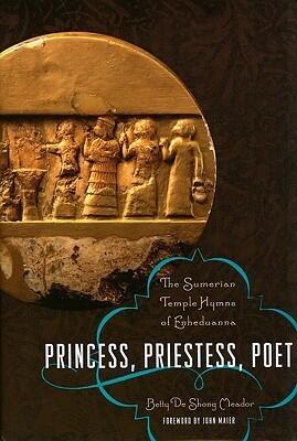Princess, Priestess, Poet: The Sumerian Temple Hymns of Enheduanna