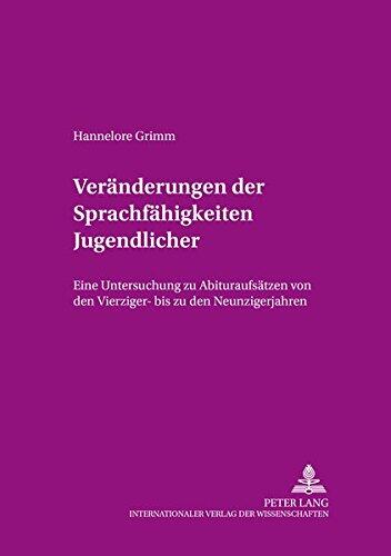 Veränderungen der Sprachfähigkeiten Jugendlicher: Eine Untersuchung zu AbituraufsEine Untersuchung zu Abituraufsätzen von den Vierziger- bis zu den ... Sprachwissenschaft)