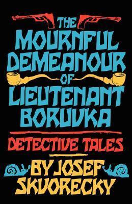 The Mournful Demeanour of Lieutenant Boruvka: Detective Tales