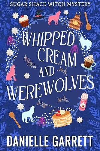 Whipped Cream and Werewolves: A Sugar Shack Witch Mystery