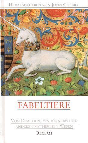 Fabeltiere. Von Drachen, Einhörnern und anderen mythischen Wesen