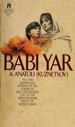Babi Yar: the long suppressed version of the complete and uncensored text of the great Russian novel of World War II