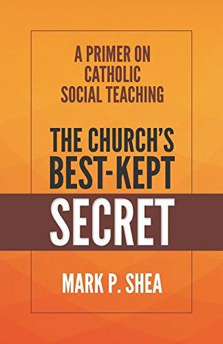 The Church's Best-Kept Secret (A Primer on Catholic Social Teaching)