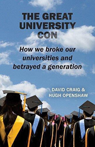 The Great University Con: How We Broke Our Universities and Betrayed a Generation