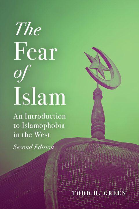 The Fear of Islam: An Introduction to Islamophobia in the West