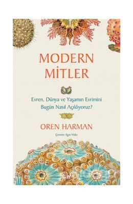 Modern Mitler: Evren, Dünya ve Yaşamın Evrimini Bugün Nasıl Açıklıyoruz?