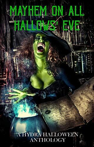 Mayhem On All Hallows' Eve: A Hydra Halloween Anthology