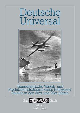 Deutsche Universal: Transatlantische Verleih- und Produktionsstrategien eines Hollywood-Studios in den 20er und 30er Jahren (Ein CineGraph Buch)