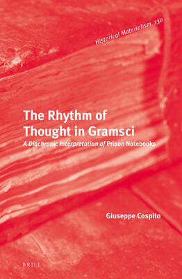 The Rhythm of Thought in Gramsci: A Diachronic Interpretation of Prison Notebooks (Historical Materialism Book)