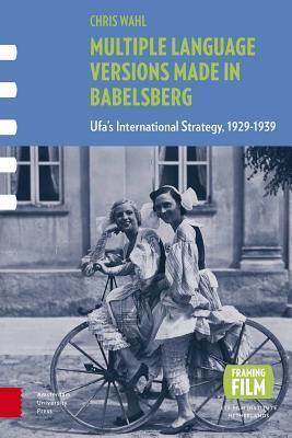Multiple Language Versions Made in BABELsberg: Ufa's International Strategy, 1929-1939