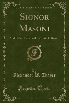 Signor Masoni: And Other Papers of the Late I. Brown