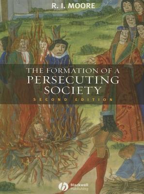 Formation of a Persecuting Society: Authority and Deviance in Western Europe 950-1250