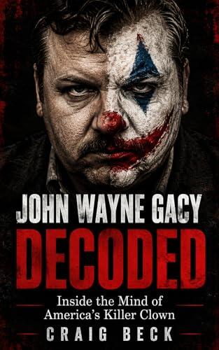 John Wayne Gacy Decoded: Inside the Mind of America's Killer Clown
