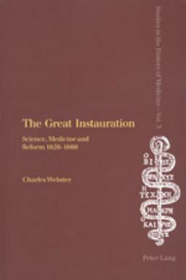 The Great Instauration: Science, Medicine and Reform 1626-1660 (Studies in the History of Medicine)