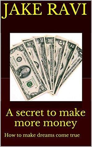 A Secret to Make More Money: How to Make Dreams Come True