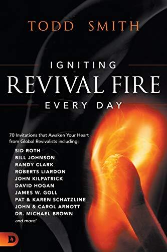 Igniting Revival Fire Everyday (70 Invitations that Awaken Your Heart from Global Revivalists)