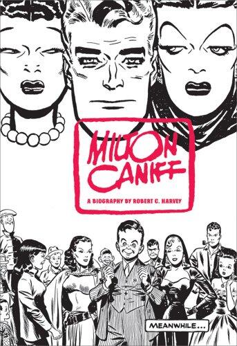 Meanwhile...: A Biography of Milton Caniff, Creator of Terry and the Pirates and Steve Canyon