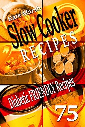 Diabetic Friendly Recipes - Slow Cooker Recipes - 75 Recipes!