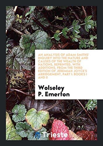 An Analysis of Adam Smiths' Inquiry Into the Nature and Causes of the Wealth of Nations (Reprinted, with Additions, from the Third Edition of Jeremiah Joyce's Arrangement, Part I: Books I and II)