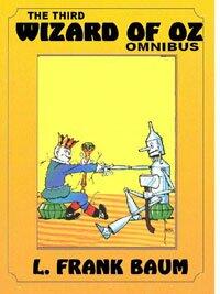 The Third Wizard Of Oz Omnibus: The Patchwork Girl of Oz / Tik-Tik of Oz / The Scarecrow of Oz