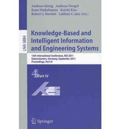 Knowledge-Based and Intelligent Information and Engineering Systems: Part IV: 15th International Conference, Kes 2011, Kaiserslautern, Germany, September 12-14, 2011, Proceedings