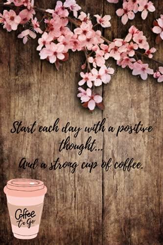 Start each day with a positive thought... And a good cup of coffee.