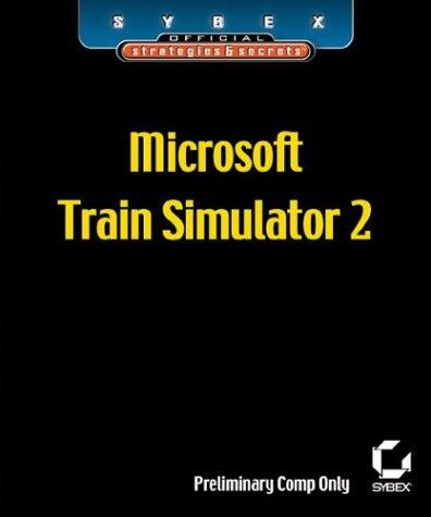 Microsoft Train Simulator 2: Sybex Official Strategies & Secrets