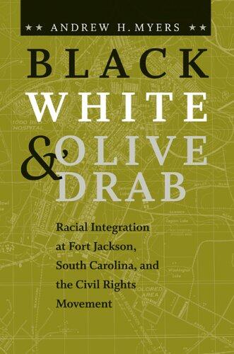 Black, White, and Olive Drab: Racial Integration at Fort Jackson, South Carolina, and the Civil Rights Movement