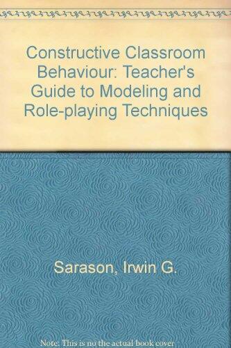 Constructive Classroom Behavior: A Teacher's Guide to Modeling and Role-Playing Techniques