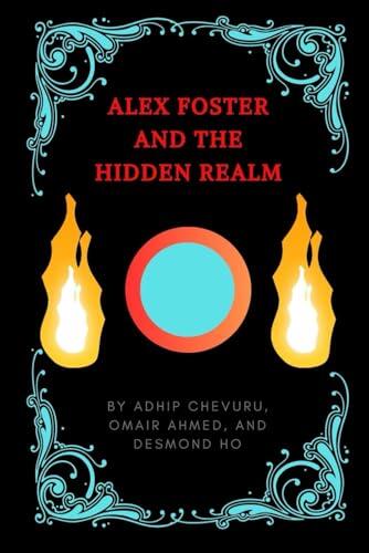 Alex Foster and the Hidden Realm: The Alien Invasion on Planet Earth Trilogy