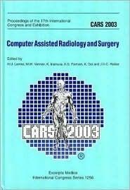 CARS 2003 - Computer Assisted Radiology and Surgery: Proceedings of the 17th International Congress and Exhibition, London, 25 - 28 June 2003, ICS ... 1256)