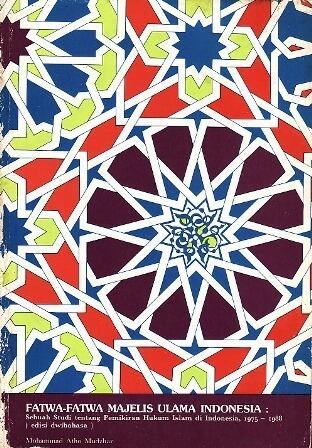 Fatwa-fatwa Majelis Ulama Indonesia: Sebuah studi tentang Pemikiran Hukum Islam di Indonesia, 1975-1988