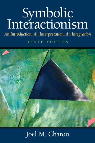 Symbolic Interactionism: An Introduction, An Interpretation, and an Integration